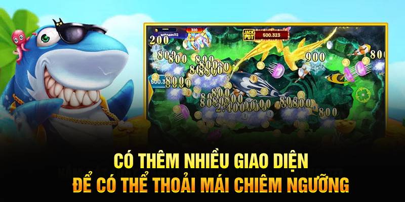 Có thêm nhiều giao diện để có thể thoải mái chiêm ngưỡng