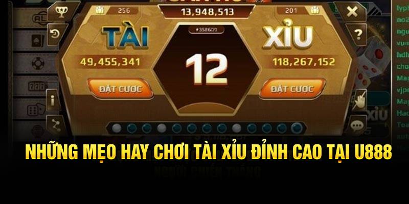 Những mẹo hay chơi tài xỉu đỉnh cao tại U888